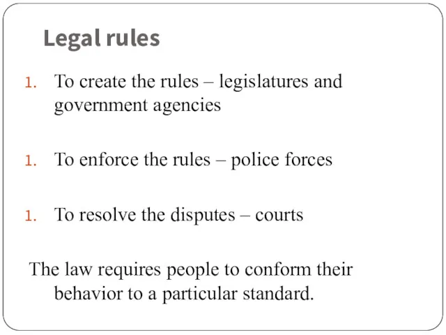 Legal rules To create the rules – legislatures and government