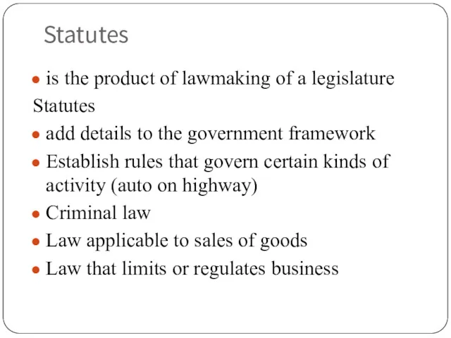 Statutes is the product of lawmaking of a legislature Statutes add details to