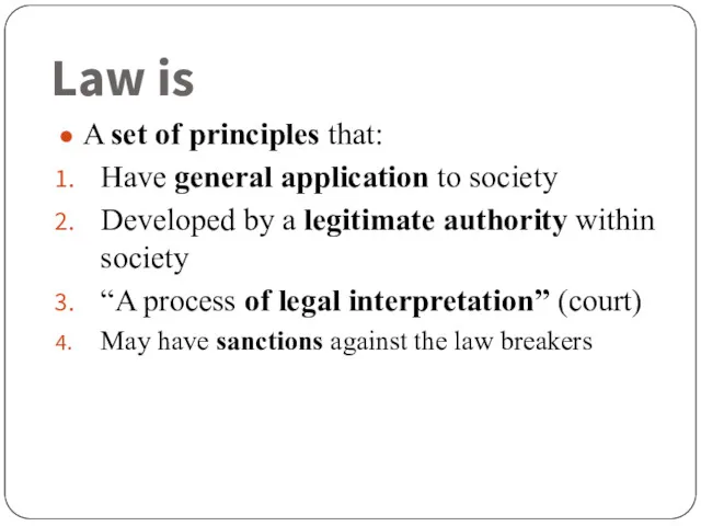 Law is A set of principles that: Have general application