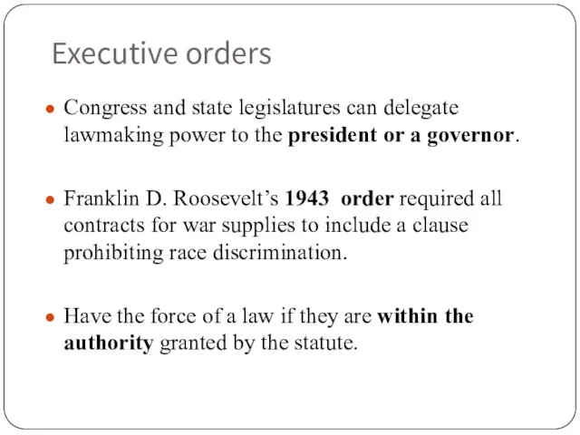 Executive orders Congress and state legislatures can delegate lawmaking power to the president