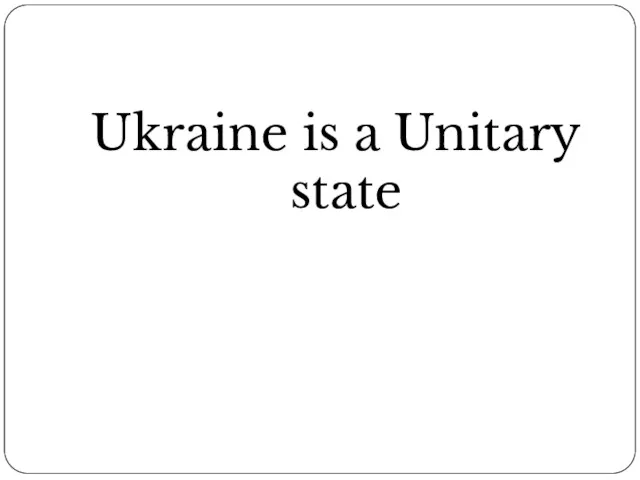 Ukraine is a Unitary state