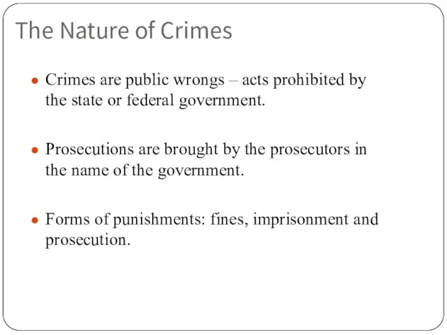 The Nature of Crimes Crimes are public wrongs – acts prohibited by the
