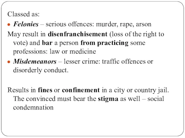 Classed as: Felonies – serious offences: murder, rape, arson May result in disenfranchisement