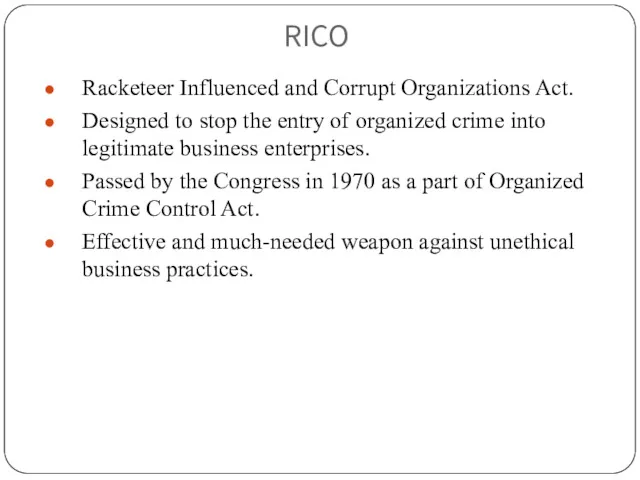 RICO Racketeer Influenced and Corrupt Organizations Act. Designed to stop the entry of
