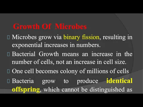 Growth Of Microbes Microbes grow via binary fission, resulting in