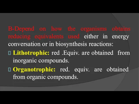 B-Depend on how the organisms obtains reducing equivalents used either