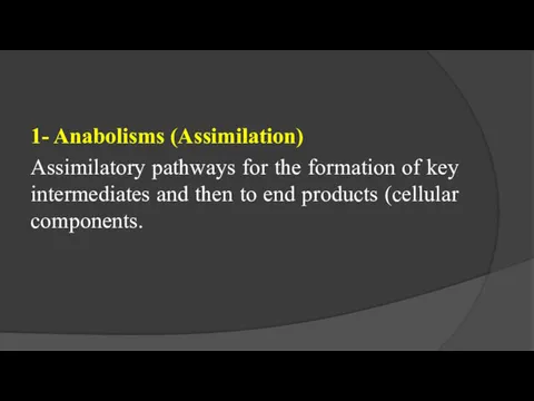 1- Anabolisms (Assimilation) Assimilatory pathways for the formation of key