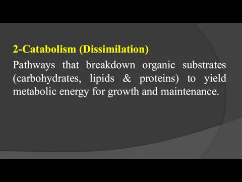 2-Catabolism (Dissimilation) Pathways that breakdown organic substrates (carbohydrates, lipids &