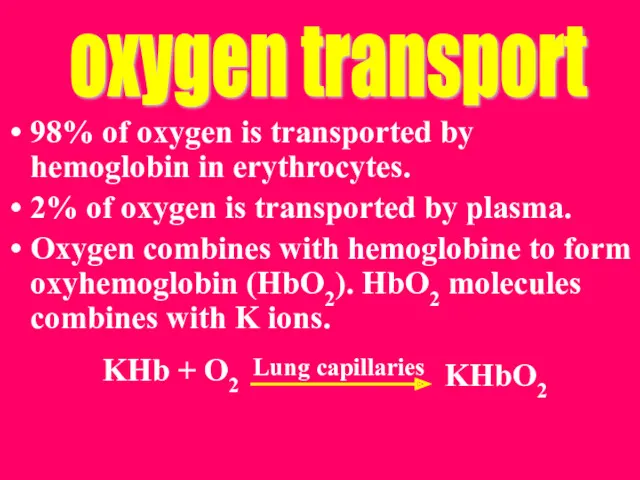 98% of oxygen is transported by hemoglobin in erythrocytes. 2%