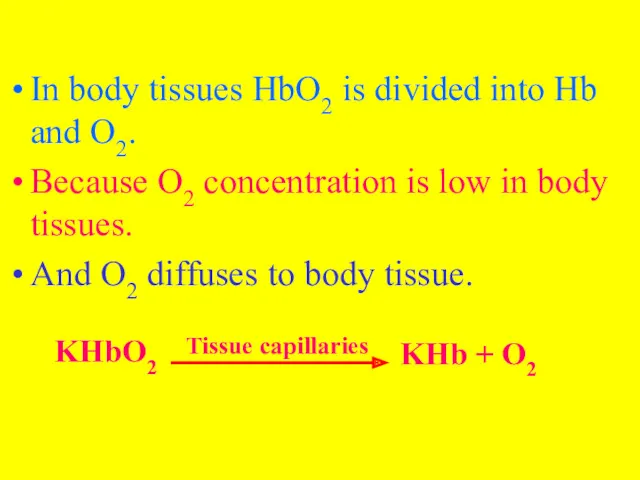 In body tissues HbO2 is divided into Hb and O2.