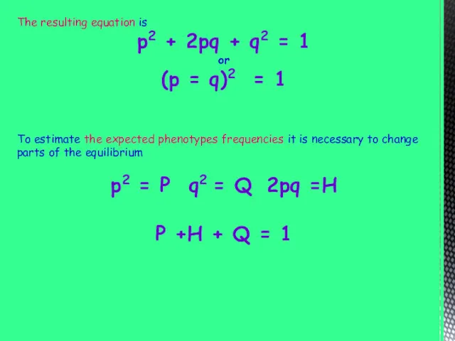 The resulting equation is p2 + 2pq + q2 = 1 or (p