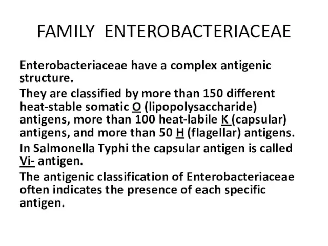 FAMILY ENTEROBACTERIACEAE Enterobacteriaceae have a complex antigenic structure. They are classified by more
