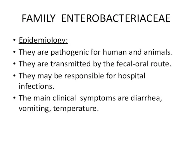 FAMILY ENTEROBACTERIACEAE Epidemiology: They are pathogenic for human and animals. They are transmitted