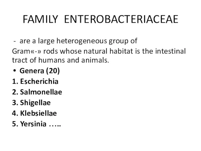 FAMILY ENTEROBACTERIACEAE are a large heterogeneous group of Gram«-» rods whose natural habitat