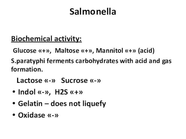 Salmonella Biochemical activity: Glucose «+», Maltose «+», Mannitol «+» (acid) S.paratyphi ferments carbohydrates