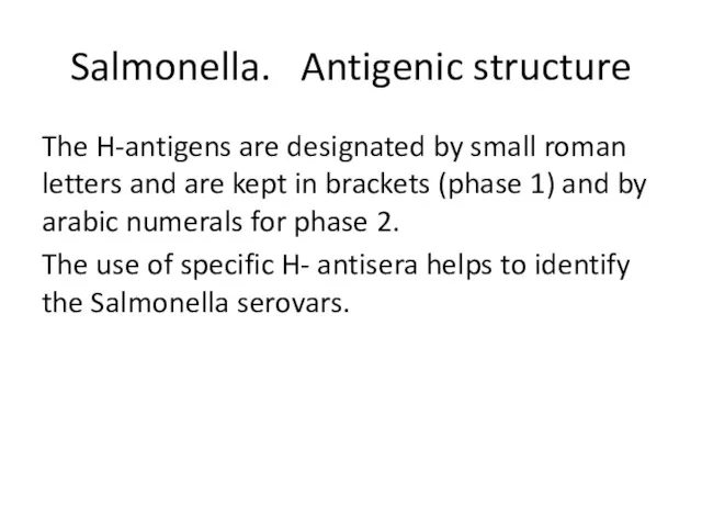 Salmonella. Antigenic structure The H-antigens are designated by small roman letters and are