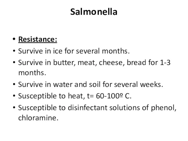 Salmonella Resistance: Survive in ice for several months. Survive in butter, meat, cheese,