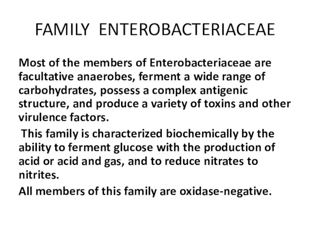 FAMILY ENTEROBACTERIACEAE Most of the members of Enterobacteriaceae are facultative anaerobes, ferment a