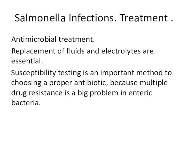 Salmonella Infections. Treatment . Antimicrobial treatment. Replacement of fluids and electrolytes are essential.