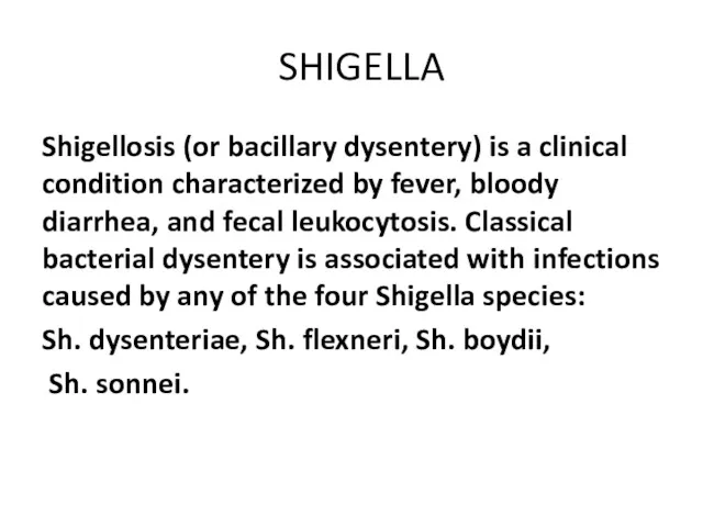 SHIGELLA Shigellosis (or bacillary dysentery) is a clinical condition characterized by fever, bloody