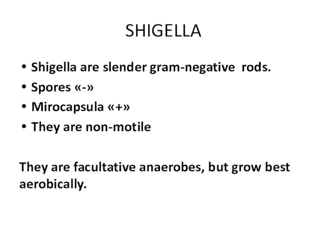 SHIGELLA Shigella are slender gram-negative rods. Spores «-» Mirocapsula «+» They are non-motile