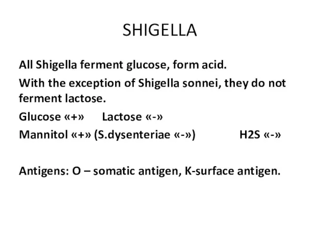 SHIGELLA All Shigella ferment glucose, form acid. With the exception of Shigella sonnei,
