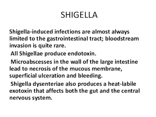 SHIGELLA Shigella-induced infections are almost always limited to the gastrointestinal tract; bloodstream invasion