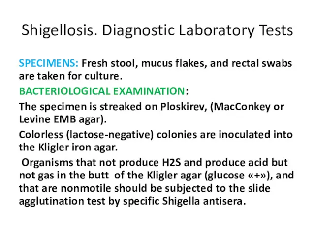 Shigellosis. Diagnostic Laboratory Tests SPECIMENS: Fresh stool, mucus flakes, and rectal swabs are