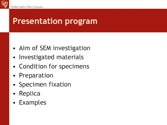 Presentation program Aim of SEM investigation Investigated materials Condition for specimens Preparation Specimen fixation Replica Examples