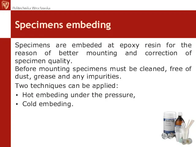 Specimens embeding Specimens are embeded at epoxy resin for the reason of better