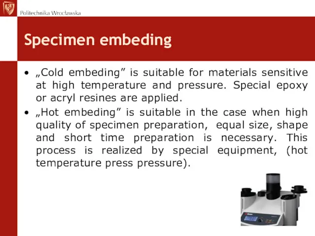 Specimen embeding „Cold embeding” is suitable for materials sensitive at high temperature and