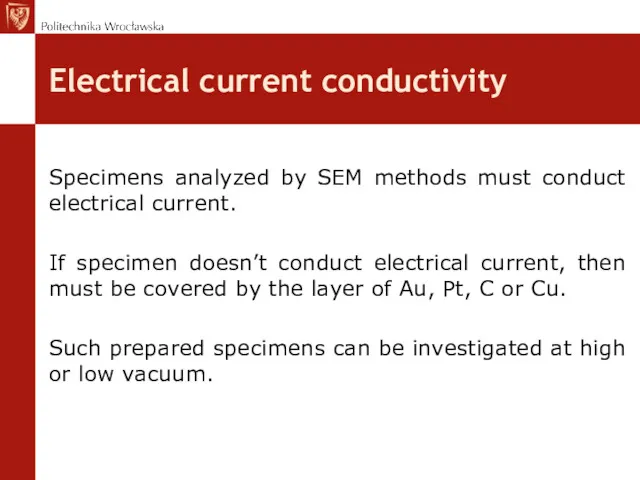 Electrical current conductivity Specimens analyzed by SEM methods must conduct