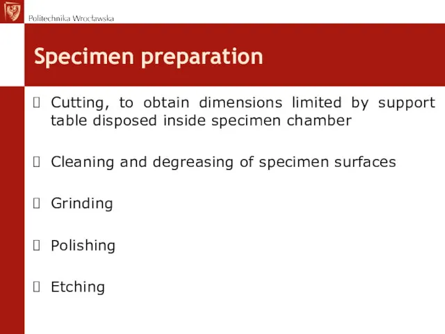 Specimen preparation Cutting, to obtain dimensions limited by support table