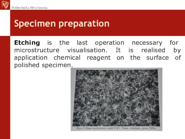 Specimen preparation Etching is the last operation necessary for microstructure