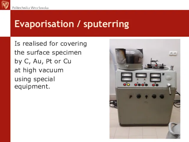 Evaporisation / sputerring Is realised for covering the surface specimen by C, Au,
