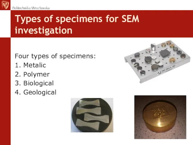 Types of specimens for SEM investigation Four types of specimens: 1. Metalic 2.