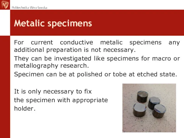 Metalic specimens For current conductive metalic specimens any additional preparation