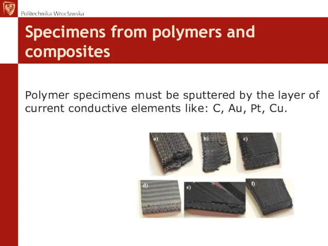 Specimens from polymers and composites Polymer specimens must be sputtered