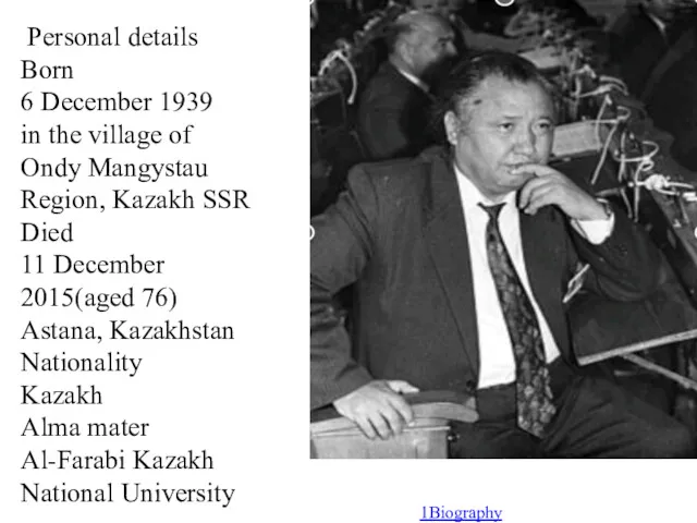 Personal details Born 6 December 1939 in the village of Ondy Mangystau Region,