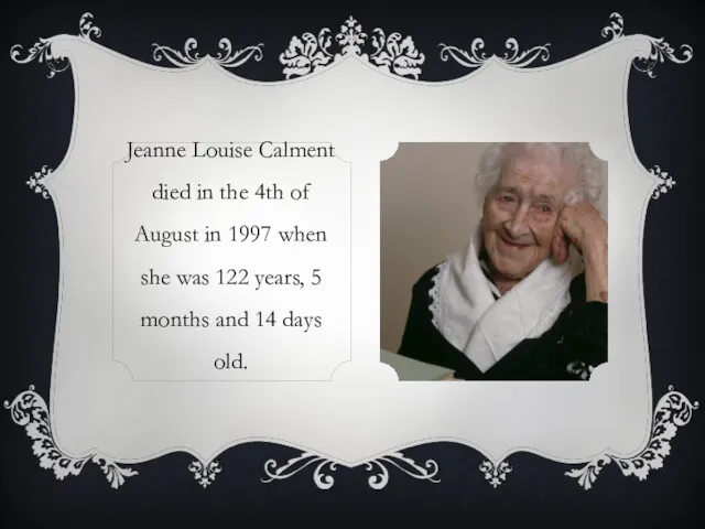 Jeanne Louise Calment died in the 4th of August in
