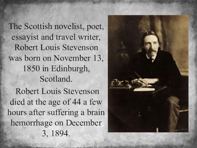 The Scottish novelist, poet, essayist and travel writer, Robert Louis