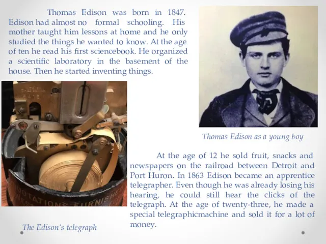 Thomas Edison was born in 1847. Edison had almost no formal schooling. His