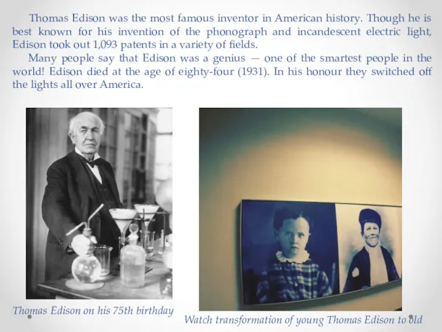 Thomas Edison was the most famous inventor in American history. Though he is