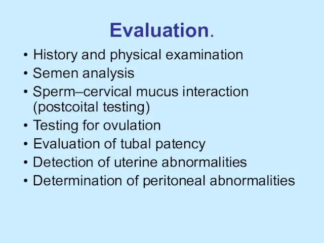 Evaluation. History and physical examination Semen analysis Sperm–cervical mucus interaction