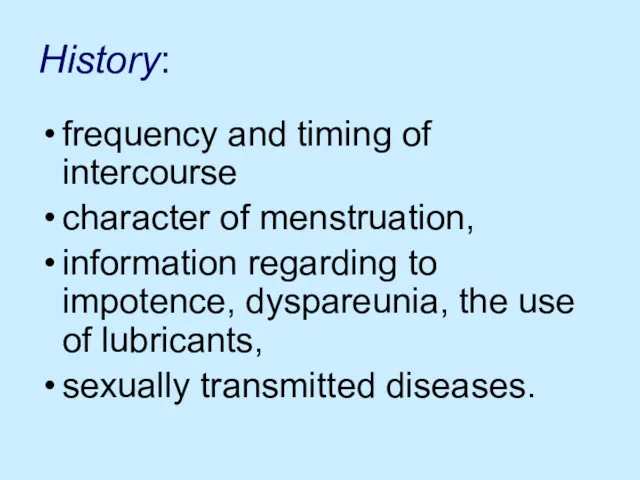 History: frequency and timing of intercourse character of menstruation, information