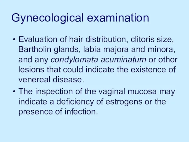 Gynecological examination Evaluation of hair distribution, clitoris size, Bartholin glands,