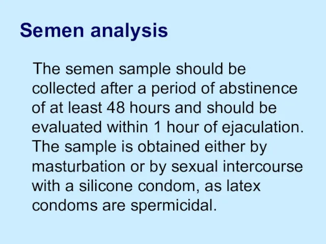 Semen analysis The semen sample should be collected after a