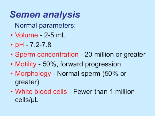 Semen analysis Normal parameters: Volume - 2-5 mL pH -