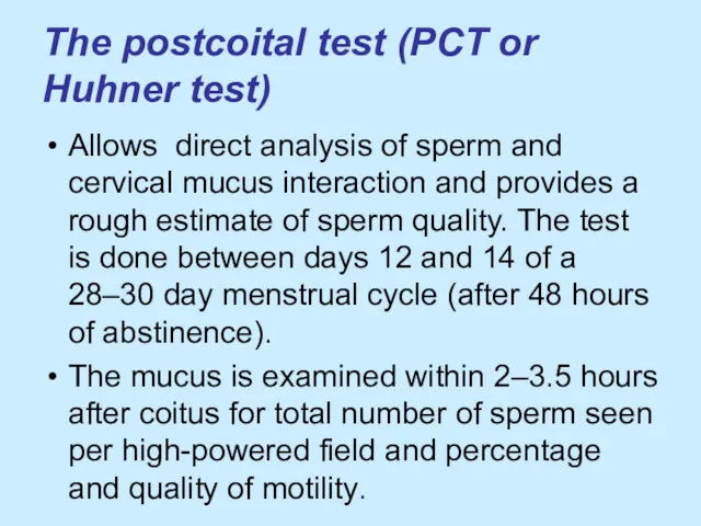 The postcoital test (PCT or Huhner test) Allows direct analysis