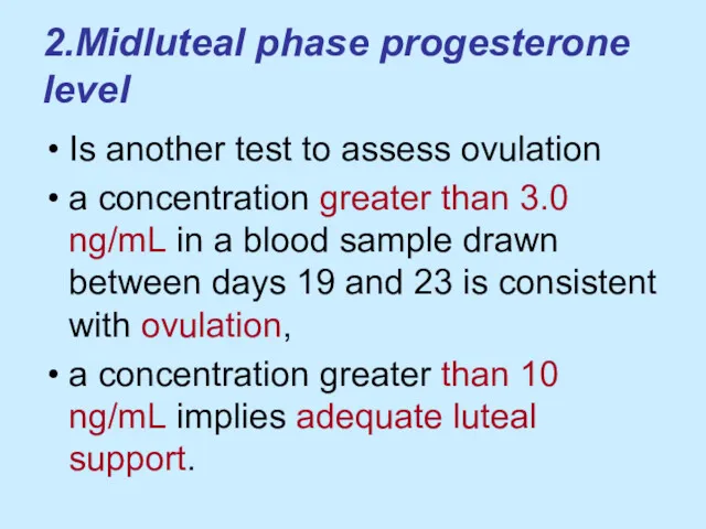 2.Midluteal phase progesterone level Is another test to assess ovulation